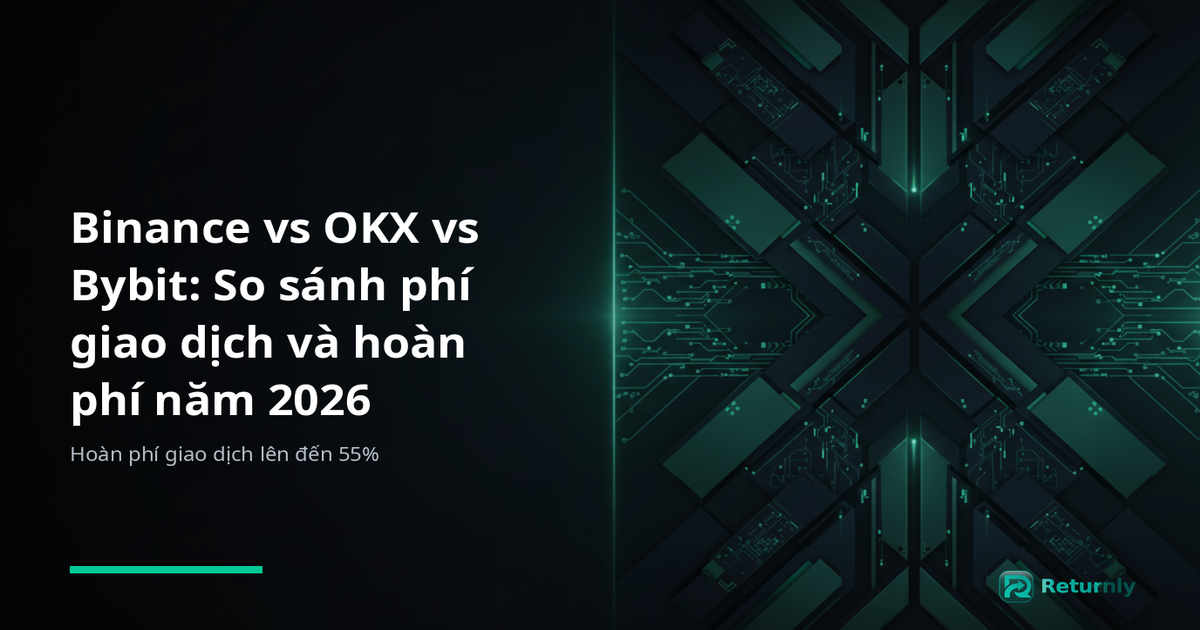 Binance vs OKX vs Bybit: So sánh phí giao dịch và hoàn phí năm 2026