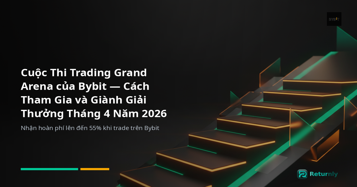 Cuộc Thi Trading Grand Arena của Bybit — Cách Tham Gia và Giành Giải Thưởng Tháng 4 Năm 2026